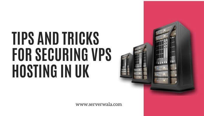 Tips and Tricks for Securing VPS Hosting in UK